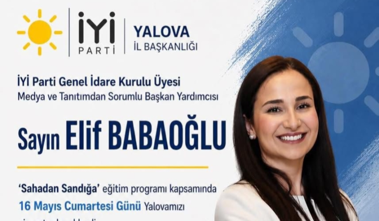 İYİ Parti’den Yalova’da “Sahadan Sandığa” Hamlesi: Elif Babaoğlu Teşkilatla Buluşacak
