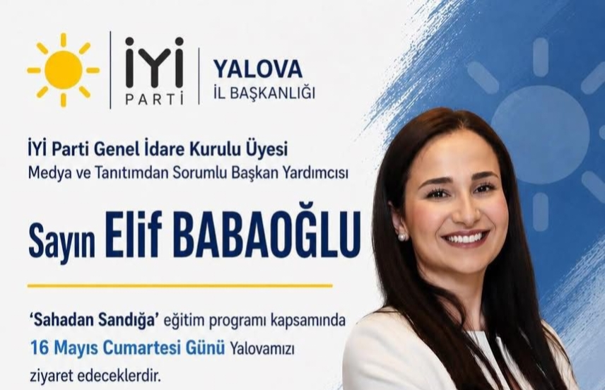 İYİ Parti’den Yalova’da “Sahadan Sandığa” Hamlesi: Elif Babaoğlu Teşkilatla Buluşacak