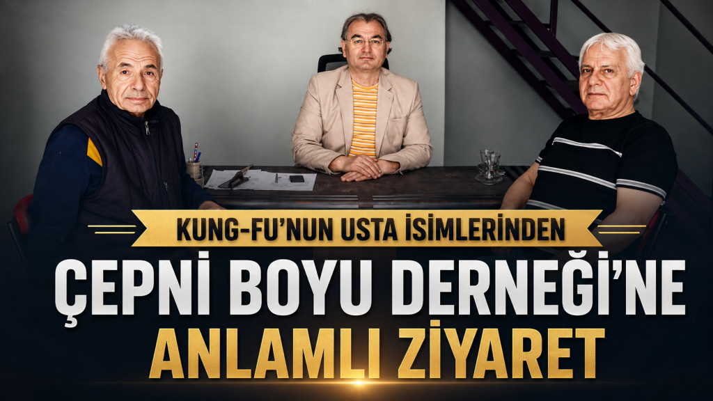Kung-Fu ve Vuşu Sporunun Usta İsimleri ÇEPNİ BOYU Derneği’nde Bir Araya Geldi