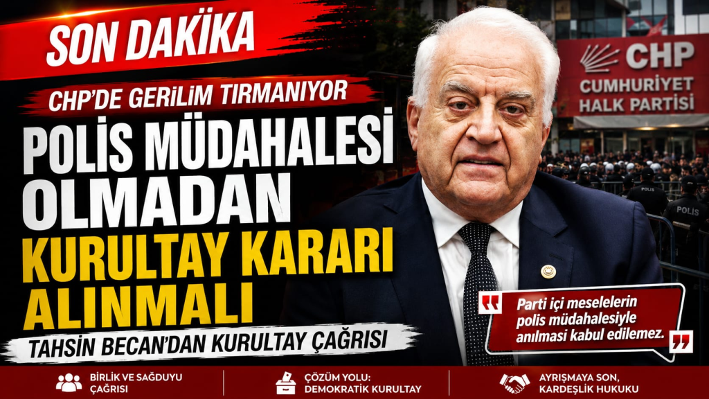 CHP’de Gerilim Tırmanıyor: Tahsin Becan’dan “Polis Müdahalesi Olmadan Kurultay” Çağrısı