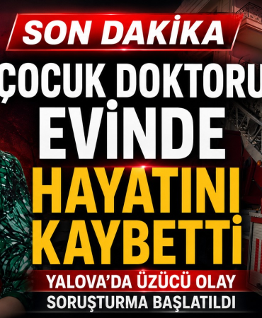 Yalova’da Çocuk Doktoru Evinde Ölü Bulundu: Ölüm Nedeni Otopsi Sonrası Netleşecek