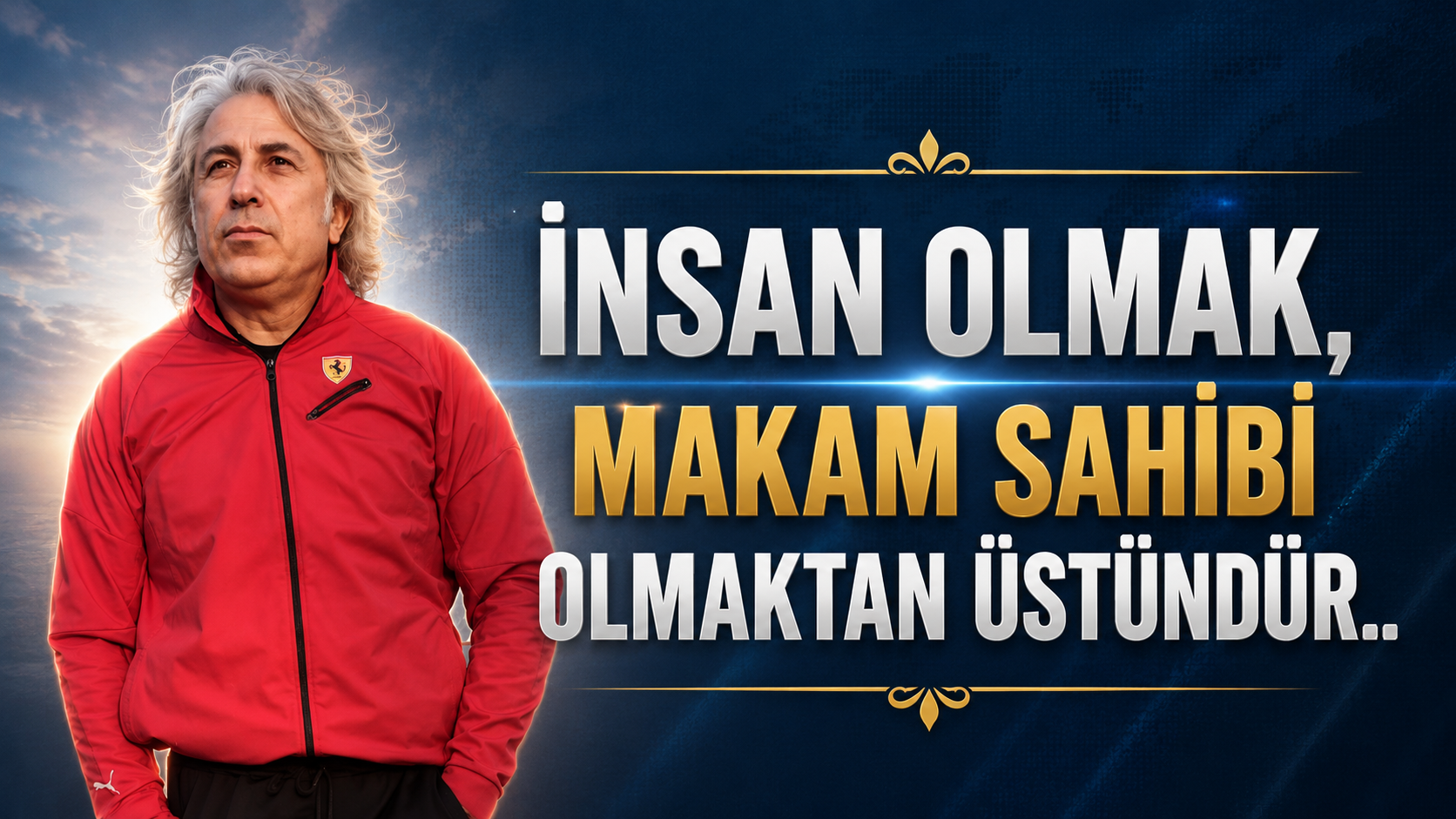İnsan Olmak, Makam Sahibi Olmaktan Üstündür..