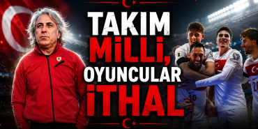 İTHAL MİLLİ TAKIM!