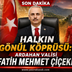 Halkın Gönül Köprüsü: Ardahan Valisi Fatih Mehmet Çiçekli 79 Halkın Gönül Köprüsü: Ardahan Valisi Fatih Mehmet Çiçekli