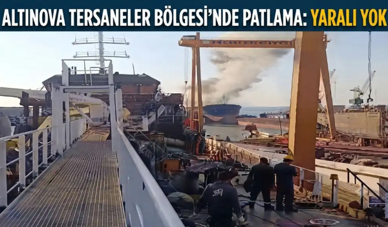 Altınova Tersaneler Bölgesi’nde Tankerde Patlama: Yaralı ve Can Kaybı Yok 6 Altınova Tersaneler Bölgesi’nde Tankerde Patlama: Yaralı ve Can Kaybı Yok