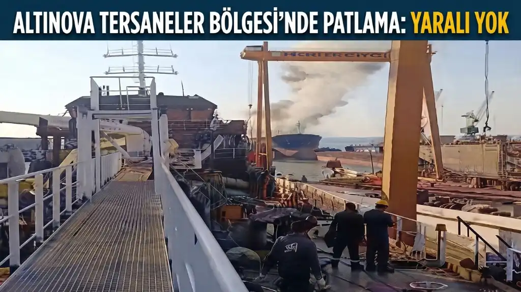 Altınova Tersaneler Bölgesi’nde Tankerde Patlama: Yaralı ve Can Kaybı Yok