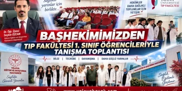 Yalova Eğitim ve Araştırma Hastanesi Başhekimi Seçkin Özcan, Tıp Fakültesi 1. Sınıf Öğrencileriyle Buluştu