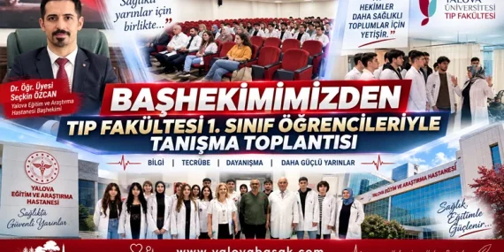 Yalova Eğitim ve Araştırma Hastanesi Başhekimi Seçkin Özcan, Tıp Fakültesi 1. Sınıf Öğrencileriyle Buluştu