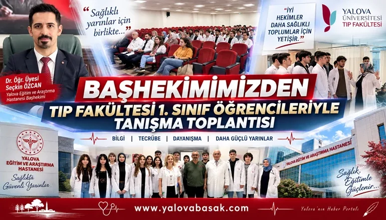 Yalova Eğitim ve Araştırma Hastanesi Başhekimi Seçkin Özcan, Tıp Fakültesi 1. Sınıf Öğrencileriyle Buluştu