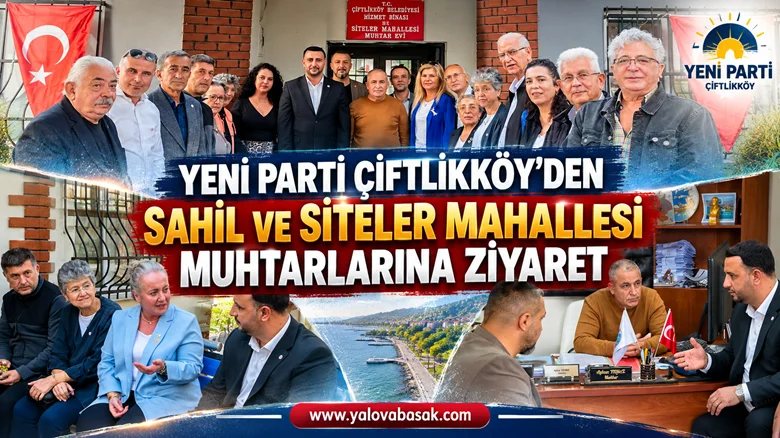 Yeni Parti Çiftlikköy’den Sahil ve Siteler Mahallesi Muhtarlarına Ziyaret