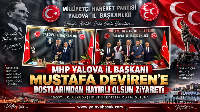 MHP Yalova İl Başkanı Mustafa Deviren’e Dostlarından Hayırlı Olsun Ziyareti