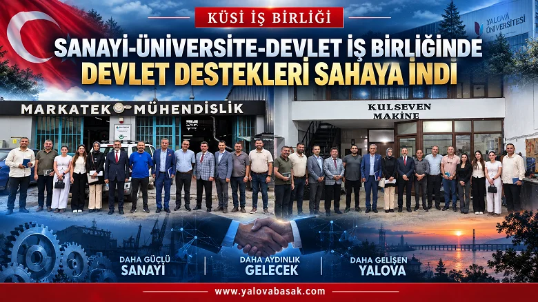 SANAYİ-ÜNİVERSİTE-DEVLET İŞ BİRLİĞİNDE DEVLET DESTEKLERİ SAHAYA İNDİ