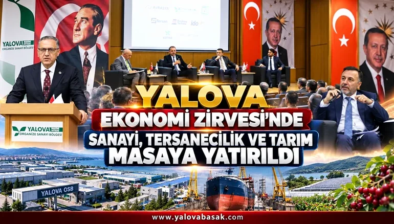 Yalova Ekonomi Zirvesi’nde Sanayi, Tersanecilik ve Tarım Masaya Yatırıldı 1 Yalova Ekonomi Zirvesi’nde Sanayi, Tersanecilik ve Tarım Masaya Yatırıldı