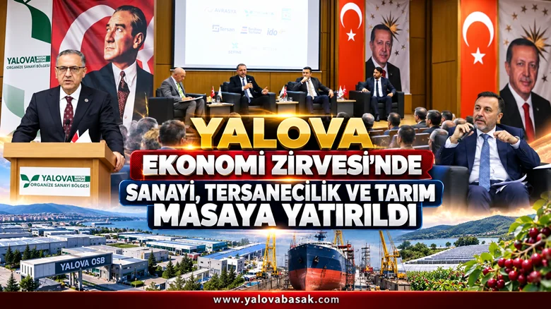 Yalova Ekonomi Zirvesi’nde Sanayi, Tersanecilik ve Tarım Masaya Yatırıldı