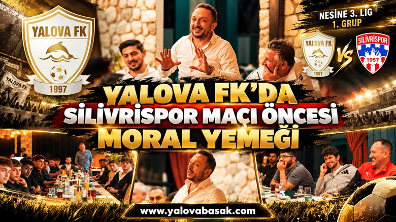 Yalova FK’da Silivrispor Maçı Öncesi Moral Yemeği: Birlik ve Beraberlik Mesajı