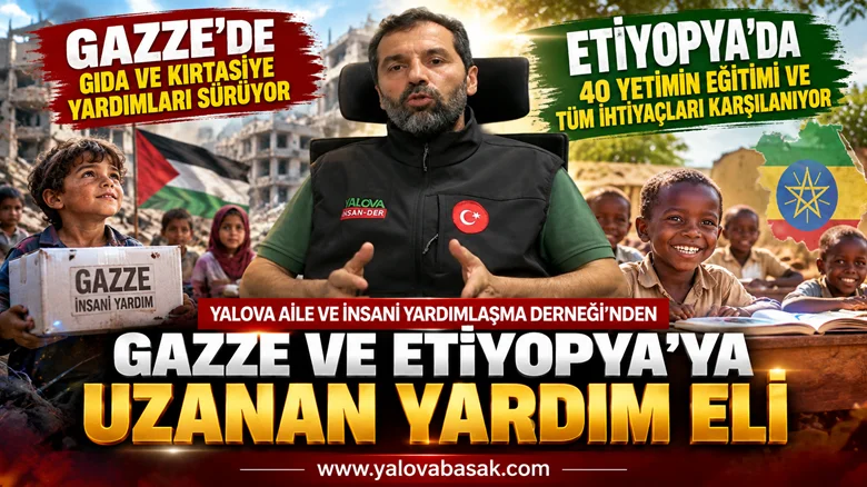 Yalova’dan Gazze ve Etiyopya’ya Uzanan İyilik Eli