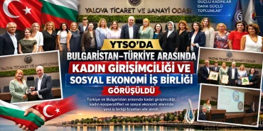 YTSO’da Bulgaristan–Türkiye Arasında Kadın Girişimciliği ve Sosyal Ekonomi İş Birliği Masaya Yatırıldı