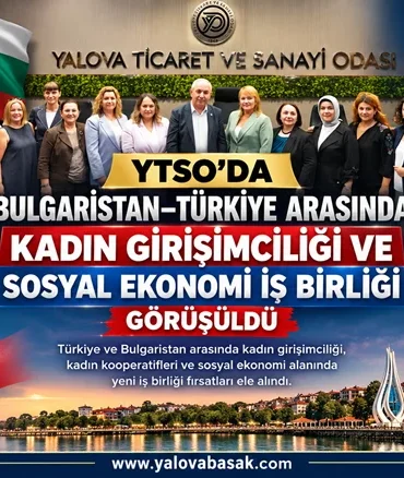 YTSO’da Bulgaristan–Türkiye Arasında Kadın Girişimciliği ve Sosyal Ekonomi İş Birliği Masaya Yatırıldı