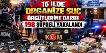 16 İLDE ORGANİZE SUÇ ÖRGÜTLERİNE DARBE: 198 ŞÜPHELİ YAKALANDI 13 16 İLDE ORGANİZE SUÇ ÖRGÜTLERİNE DARBE: 198 ŞÜPHELİ YAKALANDI