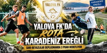 YALOVA FK’DA ROTA KARADENİZ EREĞLİ