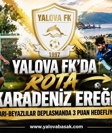 YALOVA FK’DA ROTA KARADENİZ EREĞLİ 7 YALOVA FK’DA ROTA KARADENİZ EREĞLİ
