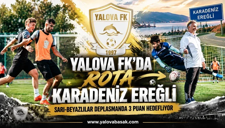 YALOVA FK’DA ROTA KARADENİZ EREĞLİ