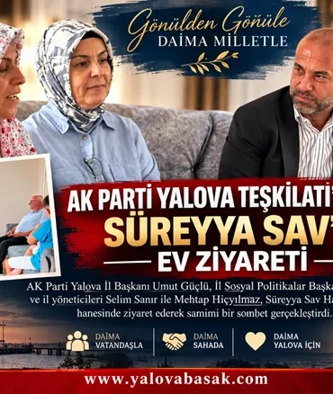 AK Parti Yalova Teşkilatı’ndan Süreyya Sav’a Ev Ziyareti 2 AK Parti Yalova Teşkilatı’ndan Süreyya Sav’a Ev Ziyareti