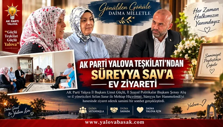 AK Parti Yalova Teşkilatı’ndan Süreyya Sav’a Ev Ziyareti 62 AK Parti Yalova Teşkilatı’ndan Süreyya Sav’a Ev Ziyareti