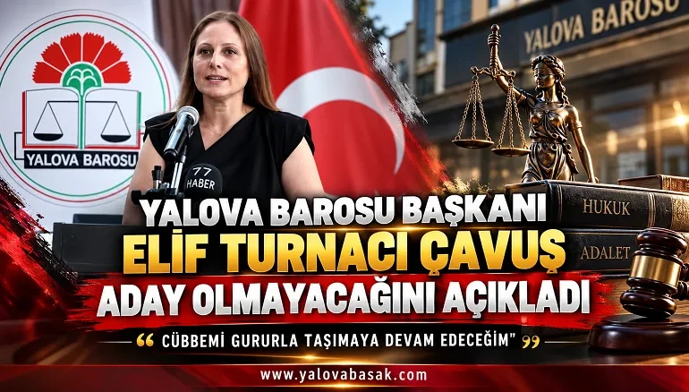 Yalova Barosu Başkanı Elif Turnacı Çavuş Aday Olmayacağını Açıkladı 4 Yalova Barosu Başkanı Elif Turnacı Çavuş Aday Olmayacağını Açıkladı