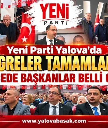 Yeni Parti Yalova’da Kongreler Sürüyor: 3 İlçede Başkanlar Belli Oldu