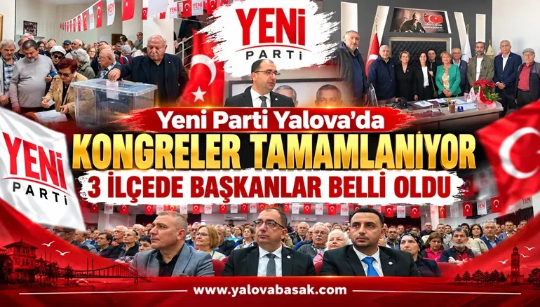 Yeni Parti Yalova’da Kongreler Sürüyor: 3 İlçede Başkanlar Belli Oldu 1 Yeni Parti Yalova’da Kongreler Sürüyor: 3 İlçede Başkanlar Belli Oldu