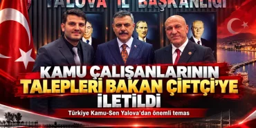 Türkiye Kamu-Sen Yalova’dan Bakan Çiftçi’ye Kamu Çalışanlarının Talepleri İletildi