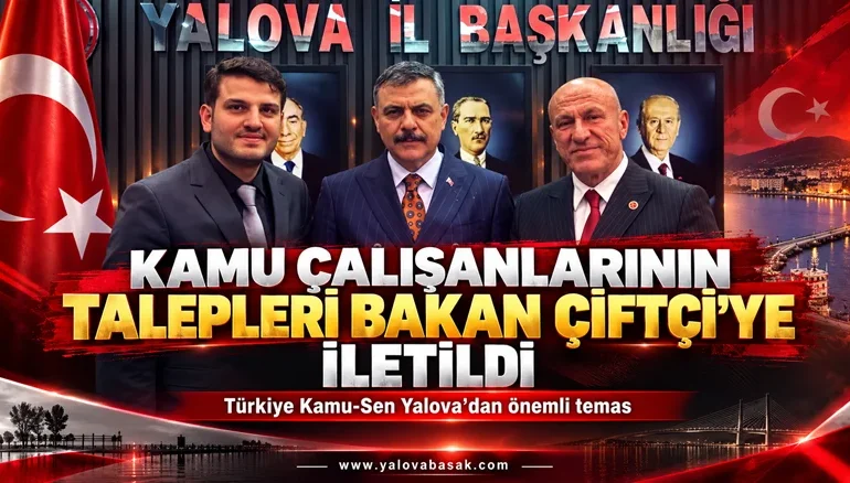 Türkiye Kamu-Sen Yalova’dan Bakan Çiftçi’ye Kamu Çalışanlarının Talepleri İletildi