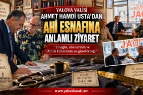 Yalova Valisi Ahmet Hamdi Usta’dan Ahi Esnafına Anlamlı Ziyaret