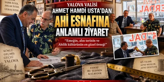 Yalova Valisi Ahmet Hamdi Usta’dan Ahi Esnafına Anlamlı Ziyaret