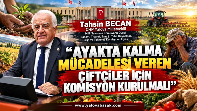 Tahsin Becan: “Ayakta Kalma Mücadelesi Veren Çiftçiler İçin Komisyon Kurulmalı”