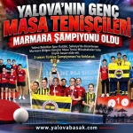 Yalova’nın Genç Masa Tenisçileri Marmara Şampiyonu Oldu
