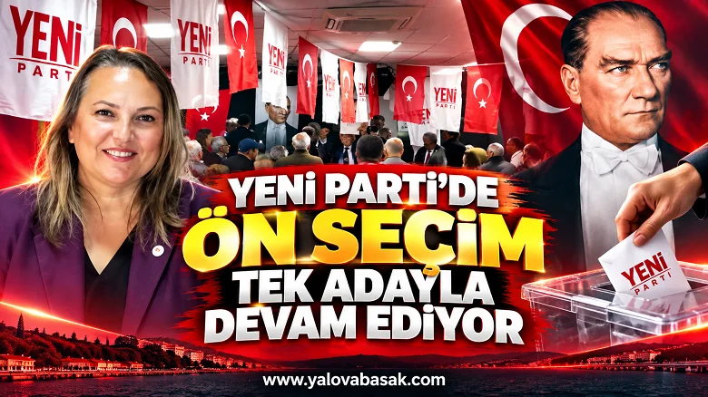 Yeni Parti Yalova’da Ön Seçim Tek Adayla Devam Ediyor: Didem Erdinç Tek Aday Kaldı