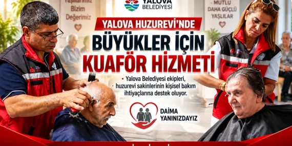 Yalova Huzurevi’nde Yaşlılara Kuaför Hizmeti