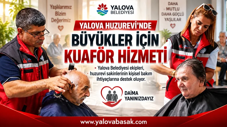 Yalova Huzurevi’nde Yaşlılara Kuaför Hizmeti