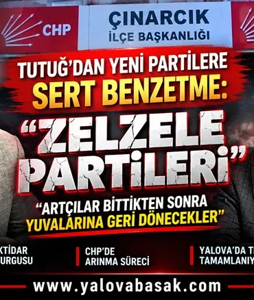 Tutuğ’dan yeni partilere dikkat çeken benzetme: “Zelzele artçıları bitince yuvalarına dönecekler”
