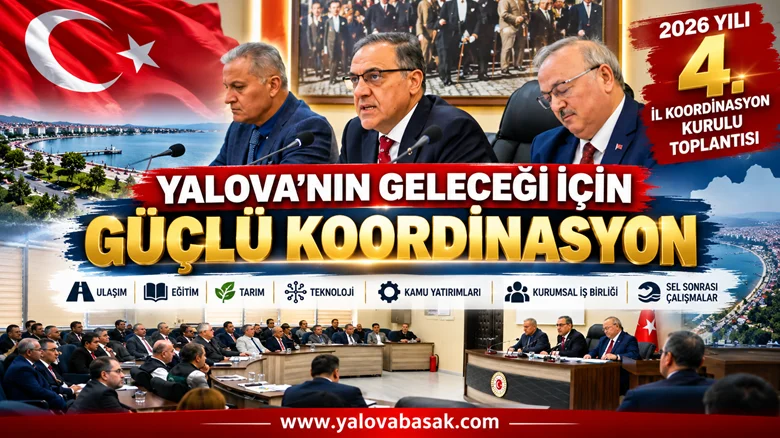 YALOVA’DA 2026 YILININ 4. İL KOORDİNASYON KURULU TOPLANTISI GERÇEKLEŞTİRİLDİ