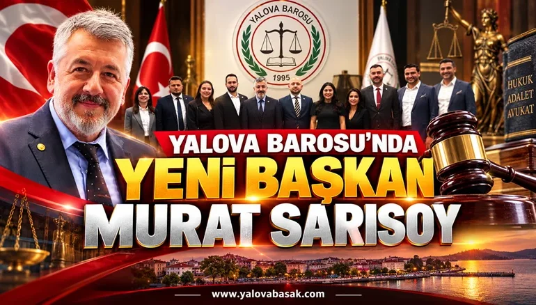 Yalova Barosu’nda Yeni Başkan Murat Sarısoy