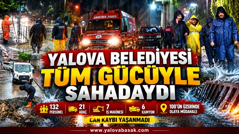 Yalova Belediyesi Yağış Seferberliğinde Sahadaydı: 132 Personelle 100’ün Üzerinde Olaya Müdahale Edildi