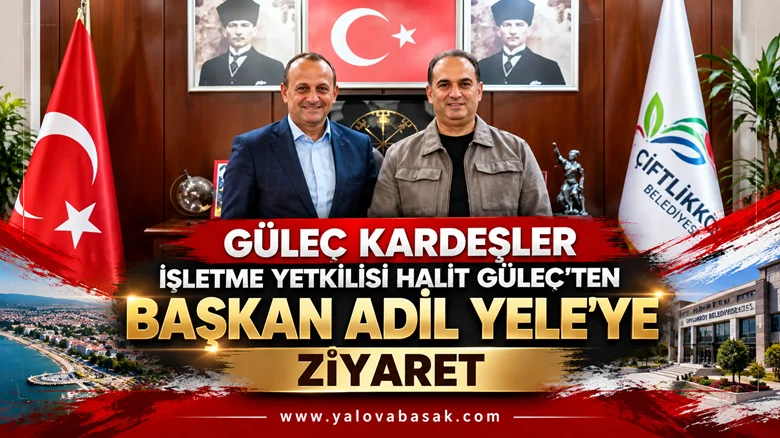 Güleç Kardeşler İşletme Yetkilisi Halit Güleç’ten Başkan Adil Yele’ye Ziyaret