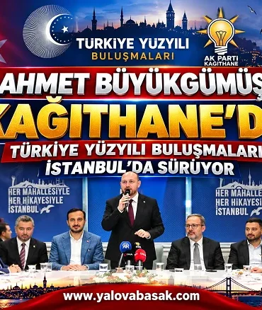 Ahmet Büyükgümüş Kağıthane’de: Türkiye Yüzyılı Buluşmaları İstanbul’da Sürüyor