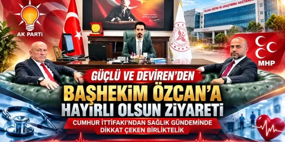 Güçlü ve Deviren’den Başhekim Özcan’a Hayırlı Olsun Ziyareti: