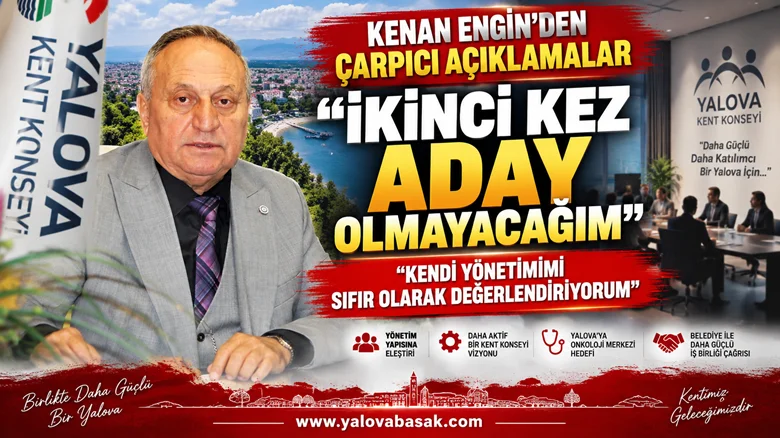 Yalova Kent Konseyi’nde Dikkat Çeken Karar: Kenan Engin İkinci Dönem İçin Aday Olmayacak