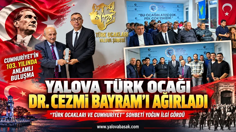 Yalova Türk Ocağı’nda Cumhuriyet’in 103. Yılına Özel Anlamlı Buluşma: Dr. Cezmi Bayram Konuk Oldu