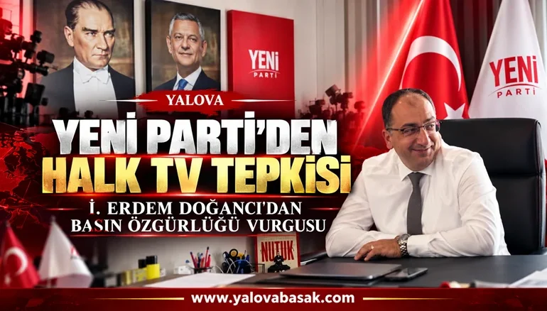 Yeni Parti Yalova İl Başkanı İ. Erdem Doğancı’dan Halk TV’ye Kayyım Tepkisi 73 Yeni Parti Yalova İl Başkanı İ. Erdem Doğancı’dan Halk TV’ye Kayyım Tepkisi
